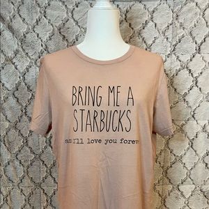 “Bring Me A Starbucks and I’ll Love You Forever” T-Shirt